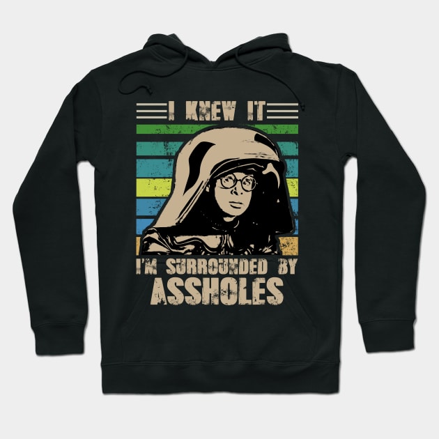 I Knew It I'm Surrounded By Assholes Hoodie by Army Of Vicious